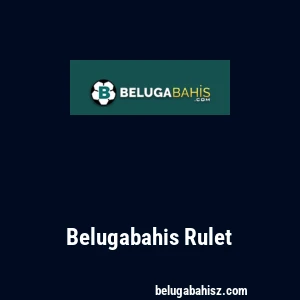 Belugabahis Rulet