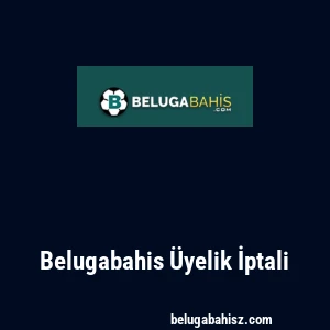 Belugabahis Üyelik İptali