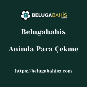 Belugabahis Aninda Para Çekme