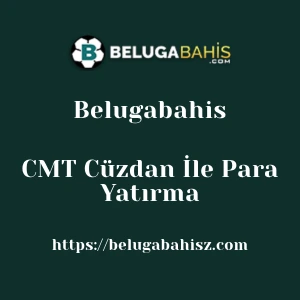 Belugabahis CMT Cüzdan İle Para Yatırma