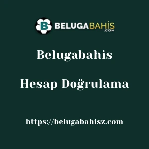 Belugabahis Hesap Doğrulama