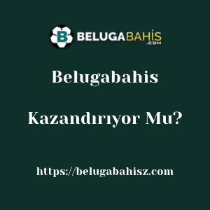Belugabahis Kazandırıyor Mu?