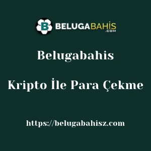 Belugabahis Kripto İle Para Çekme