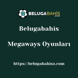 Belugabahis Megaways Oyunları