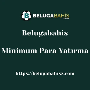 Belugabahis Minimum Para Yatırma