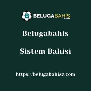 Belugabahis Sistem Bahisi