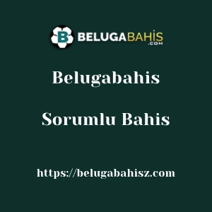 Belugabahis Sorumlu Bahis