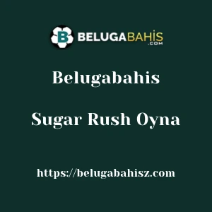 Belugabahis Sugar Rush Oyna